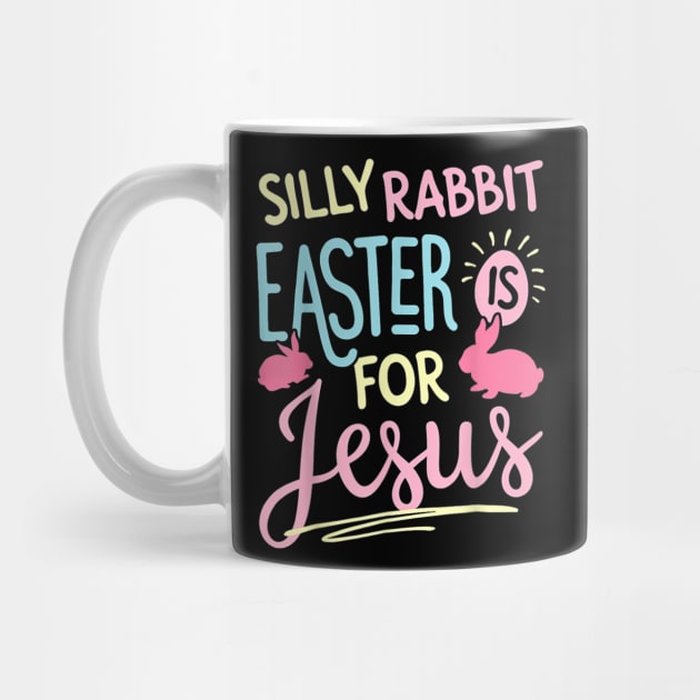 Silly Rabbit Easter Is For Jesus Kids Boys Girls Funny by Jennifer Wirth